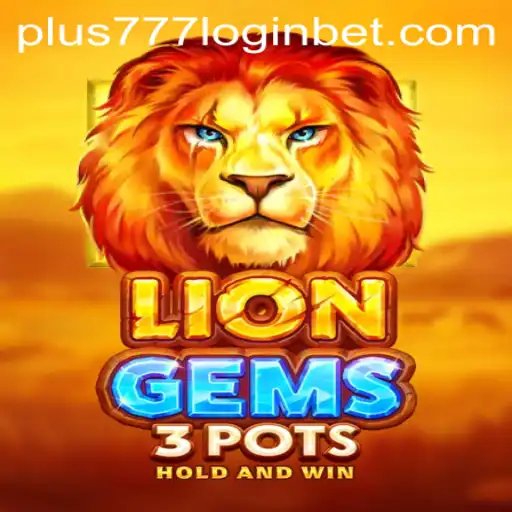 Explore the Exciting World of LionGems3pots and Seamless Access via Plus777 Login